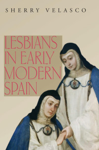 Velasco, Sherry M. — Lesbians in Early Modern Spain