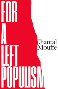 Chantal Mouffe — For a Left Populism