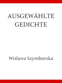 Wislawa Szymborska — Ausgewählte Gedichte