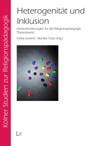 (Hrsg.), Heike Lindner, Monika Tautz — Heterogenität und Inklusion - Herausforderungen für die Religionspädagogik. Theorieband