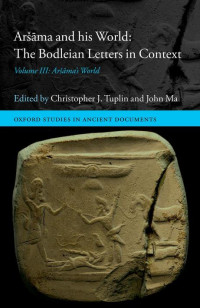 CHRISTOPHER J. TUPLIN & JOHN MA — Aršāma and his World: The Bodleian Letters in Context