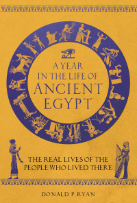 Donald P. Ryan — A Year in the Life of Ancient Egypt