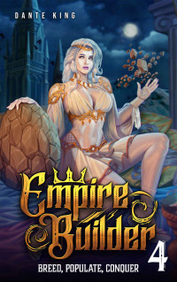 King, Dante — Empire Builder 4: Breed, Populate, Conquer