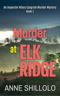 Anne Shillolo — Murder at Elk Ridge (Inspector Hilary Casgrain Murder Mystery 1)