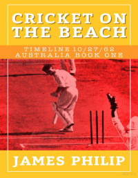 James Philip — Cricket On The Beach (Timeline 10/27/62 - Australia)