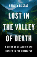 Rustad, Harley — Lost in the Valley of Death: A Story of Obsession and Danger in the Himalayas