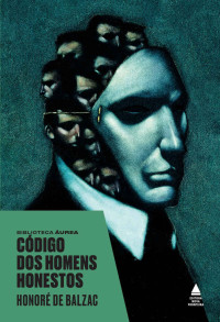 Honoré de Balzac — Código dos homens honestos (Biblioteca Áurea)