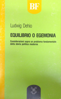 Ludwig Dehio — Equilibrio o egemonia. Considerazioni sopra un problema fondamentale della storia politica moderna