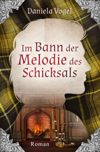 Daniela Vogel — Im Bann der Melodie des Schicksals (German Edition)