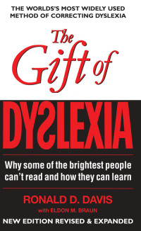 Ronald D. Davis & Eldon M. Braun — The Gift of Dyslexia: Why Some of the Brightest People Can't Read and How They Can Learn