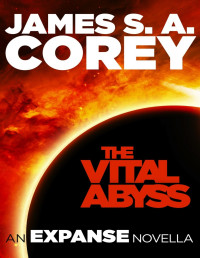 James S. A. Corey — The Vital Abyss: An Expanse Novella