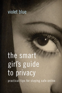 Violet Blue — The Smart Girl's Guide to Privacy: Practical Tips for Staying Safe Online