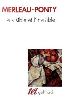 Maurice Merleau-Ponty [Merleau-Ponty, Maurice] — Le visible et l'Invisible, suivi de Notes de travail