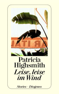 Highsmith, Patricia [Highsmith, Patricia] — Leise, leise im Wind