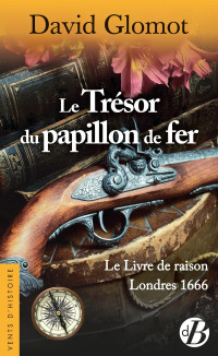 David Glomot [Glomot, David] — Le Trésor du papillon de fer: Londres 1666