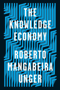 Roberto Mangabeira Unger — The Knowledge Economy