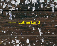 Jörg Gläscher — LutherLand. Mit einem Vorwort von Christian Schüle