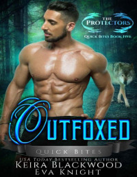 Keira Blackwood & Eva Knight [Blackwood, Keira] — Outfoxed: A Werewolf and Raven Shifter Romance (The Protectors Quick Bites Book 5)