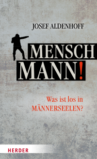 Josef Aldenhoff; — Mensch, Mann!