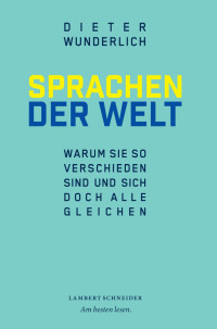 Wunderlich, Dieter — Sprachen der Welt: Warum sie so verschieden sind und sich doch alle gleichen