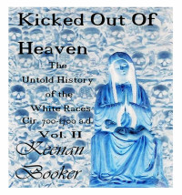 Keenan Booker — Kicked Out of Heaven Vol. II: The Untold History of The White Races cir. 700 - 1700 a.d. (The Ice Book 2)