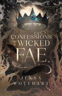 Jenna Wolfhart — Confessions of a Wicked Fae (House of Wraiths Book 2)