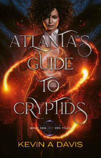 Kevin A Davis — Atlanta's Guide to Cryptids: Book One of the DRC Files