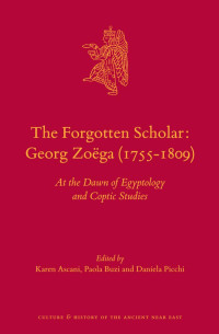 Ascani, Karen, Buzi, Paola, Picchi, Daniela — The Forgotten Scholar: Georg Zoëga (1755-1809): At the Dawn of Egyptology and Coptic Studies