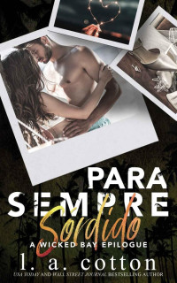 L A Cotton — Para Sempre Sórdido (Série Wicked Bay Livro 9)