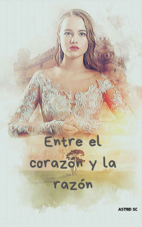 SALVAT CAZORLA, ASTRID [SALVAT CAZORLA, ASTRID] — ENTRE EL CORAZON Y LA RAZON (Spanish Edition)