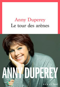 Anny Duperey — Le Tour des arènes