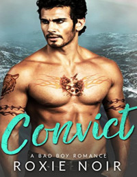 Roxie Noir — Convict: A Bad Boy Romance