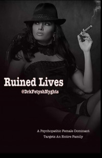 DrkFetyshNyghts — Ruined Lives