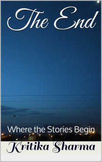 Sharma, Kritika — The End: Where the Stories Begin