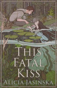 Alicia Jasinska — This Fatal Kiss