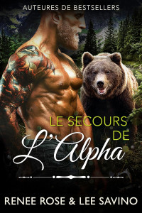 Renee Rose & Lee Savino — Alpha Bad Boys - T18 - Le Secours de l’Alpha