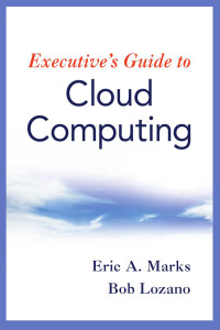 Eric A. Marks, Bob Lozano — Executive's Guide to Cloud Computing