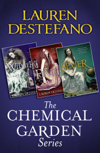 DeStefano, Lauren — The Chemical Garden Trilogy