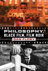 Flory, Dan. — Philosophy, Black Film, Film Noir