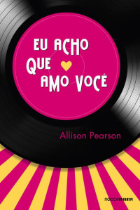 Allison Pearson — Eu acho que amo você(Oficial)