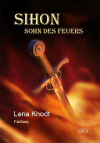 Lena Knodt [Knodt, Lena] — Sihon - Sohn des Feuers