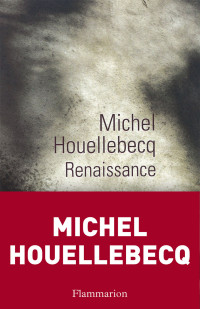 Michel Houellebecq — Renaissance