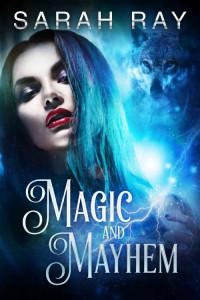 Sarah Ray — Magic and Mayhem : Werewolf Paranormal Romance