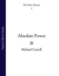 Carroll, Michael — [New Heroes 03] • Absolute Power