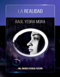 Raúl Yebra Mora — La Realidad (Mil Oniros nº 5) (Spanish Edition)