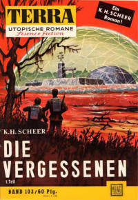 Scheer, K.H. — [Terra 103] • Die Vergessenen (Teil 1)