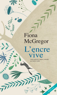 Fiona Mcgregor [Mcgregor, Fiona] — L'encre vive