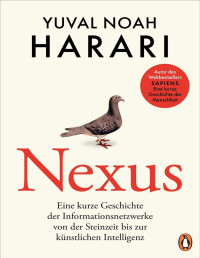 Yuval Noah Harari — Nexus. Eine kurze Geschichte der Informationsnetzwerke von der Steinzeit bis zur Künstlichen Intelligenz