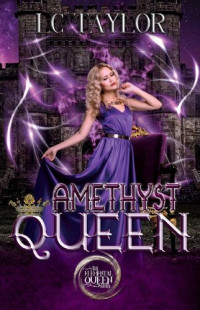 LC Taylor [Taylor, LC] — Amethyst Queen (The Elemental Queen Series Book 5)