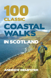 Andrew Dempster — 100 Classic Coastal Walks in Scotland